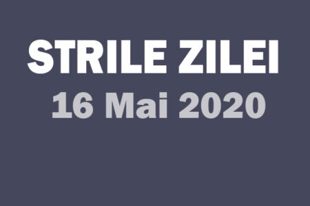 16 mai stirile zile