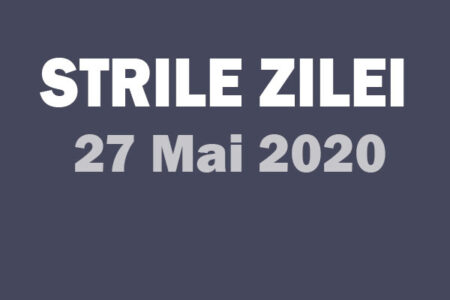 27 mai stirile zile