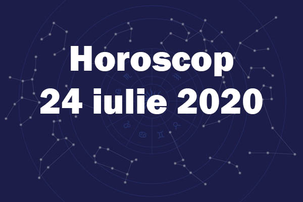 horoscop 24 iulie