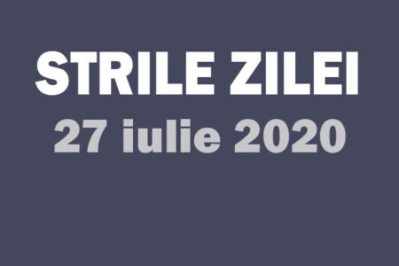 stirile zile 27 iulie