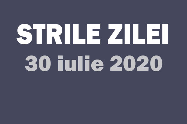 stirile zile 30 iulie 2020