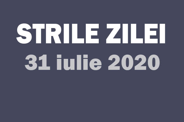 stirile zile 31 iulie 2020