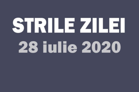 stirile zilei 28 iulie 2020