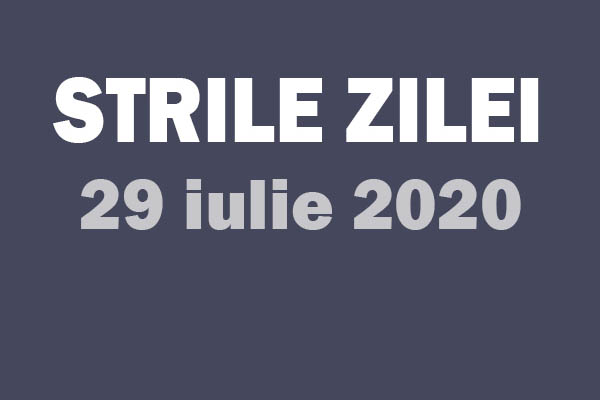 stirile zilei 29 iulie 2020