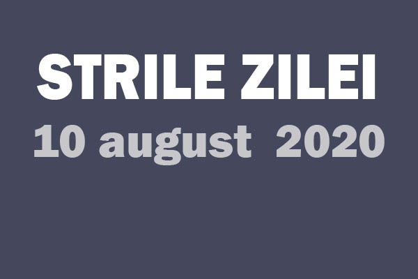 stirile zile 10 august 2020